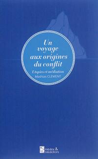 Un voyage aux origines du conflit : utopies et médiation