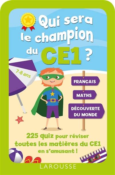 Qui sera le champion du CE1 ? : 225 quiz pour réviser toutes les matières du CE1 en s'amusant ! : 7-8 ans