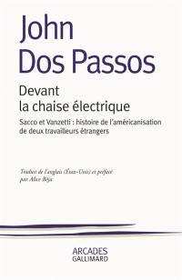 Devant la chaise électrique : Sacco et Vanzetti, histoire de l'américanisation de deux travailleurs étrangers