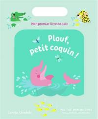 Plouf, petit coquin ! : mon premier livre de bain