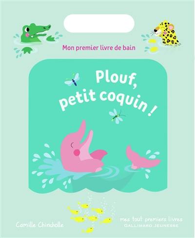 Plouf, petit coquin ! : mon premier livre de bain