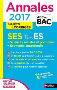 SES, terminale ES : sciences sociales et politiques + économie approfondie : annales 2017