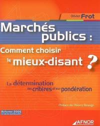 Marchés publics : comment choisir le mieux-disant ? : la détermination des critères et leur pondération : réforme 2006 du code des marchés publics