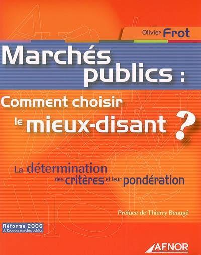 Marchés publics : comment choisir le mieux-disant ? : la détermination des critères et leur pondération : réforme 2006 du code des marchés publics