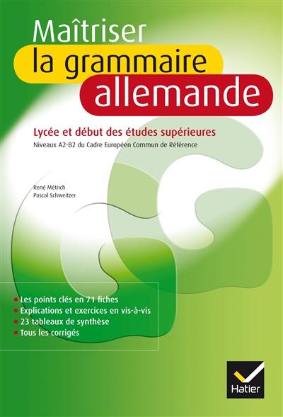 Maîtriser la grammaire allemande : lycée et début des études supérieures : niveaux A2-B2 du Cadre Européen Commun de Référence