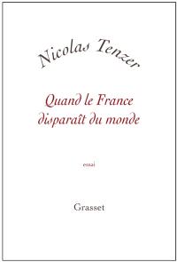 Quand la France disparaît du monde : essai