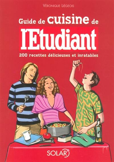 Guide de cuisine de l'étudiant : 200 recettes délicieuses et inratables