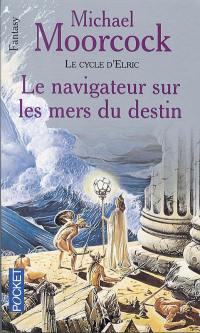 Le cycle d'Elric. Vol. 3. Le navigateur sur les mers du destin