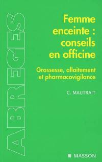 Femme enceinte, conseils en officine : grossesse, allaitement et pharmacovigilance