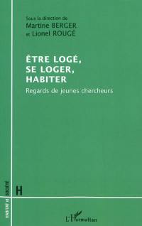 Etre logé, se loger, habiter : regards de jeunes chercheurs