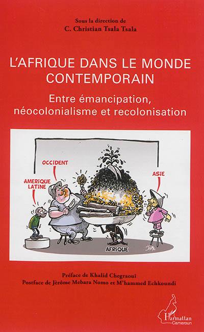 L'Afrique dans le monde contemporain : entre émancipation, néocolonialisme et recolonisation