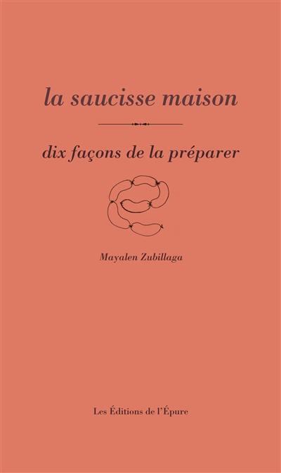 La saucisse maison : dix façons de la préparer