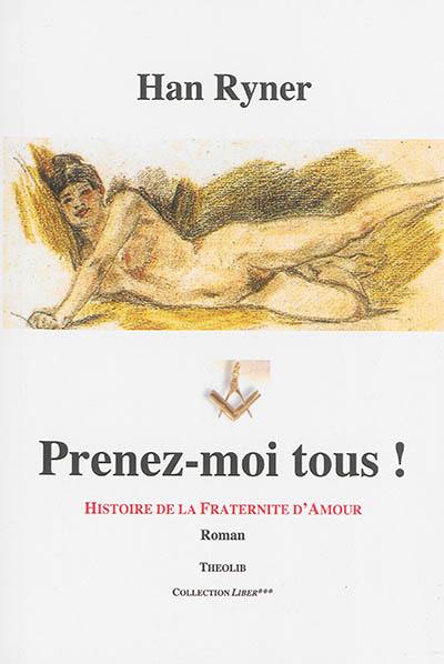 Prenez-moi tous ! : histoire de la fraternité d'amour