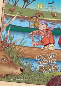 Ma vie dans les bois. Vol. 10. La fin n'est que le début