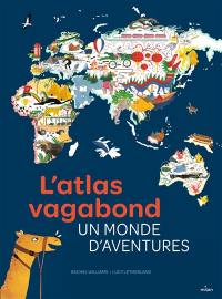 L'atlas vagabond : un monde d'aventures