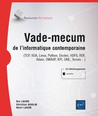 Vade-mecum de l'informatique contemporaine : TCP, SOA, Linux, Python, Docker, HDFS, RDF, Adam, OWASP, KPI, UML, Scrum…