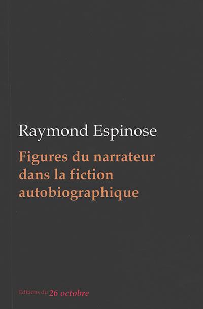 Figures du narrateur dans la fiction autobiographique : essai