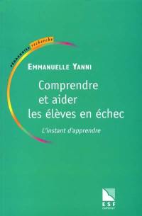 Comprendre et aider les élèves en échec : l'instant d'apprendre