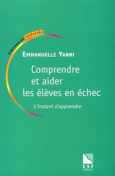 Comprendre et aider les élèves en échec : l'instant d'apprendre