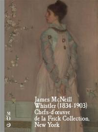 James McNeill Whistler (1834-1903) : chefs-d'oeuvre de la Frick collection, New York