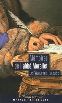 Mémoires de l'abbé Morellet, de l'Académie française, sur le dix-huitième siècle et sur la Révolution