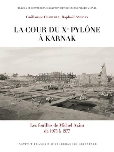 La cour du Xe pylône à Karnak : les fouilles de Michel Azim de 1975 à 1977