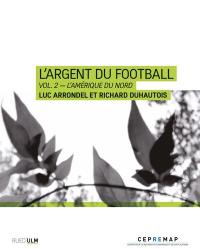 L'argent du football. Vol. 2. L'Amérique du Nord