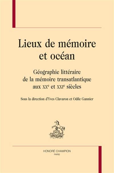 Lieux de mémoire et océan : géographie littéraire de la mémoire transatlantique aux XXe et XXIe siècles