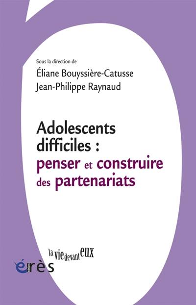 Adolescents difficiles : penser et construire des partenariats