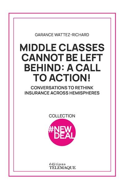 Middle classes can't be left behind : a call to action ! : conversations to rethink insurance across hemispheres