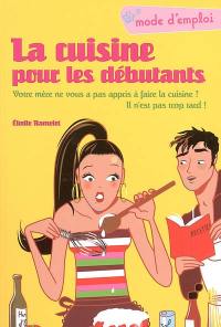 La cuisine pour les débutants : votre mère ne vous a pas appris à faire la cuisine ? Il n'est pas trop tard !