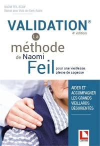 Validation, la méthode de Naomi Feil : pour une vieillesse pleine de sagesse : aider et accompagner les grands vieillards désorientés