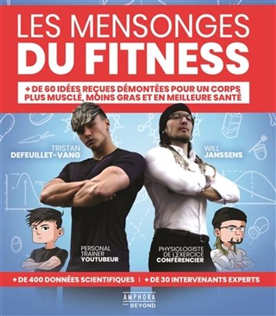 Les mensonges du fitness : + de 60 idées reçues démontées pour un corps plus musclé, moins gras et en meilleure santé