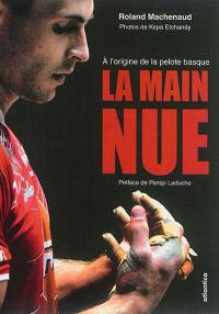 La main nue : à l'origine de la pelote basque