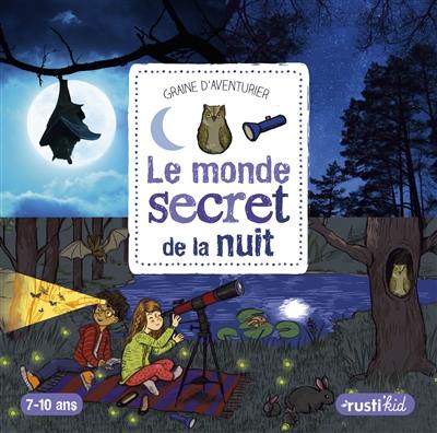 Le monde secret de la nuit : 7-10 ans