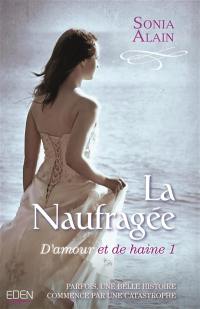 D'amour et de haine. Vol. 1. La naufragée