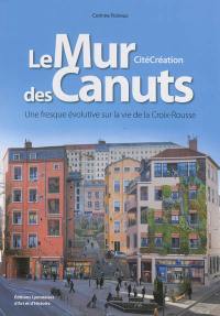 Le mur des canuts, CitéCréation : une fresque évolutive sur la vie de la Croix-Rousse