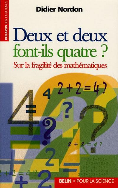 Deux et deux font-ils quatre ? : sur la fragilité des mathématiques