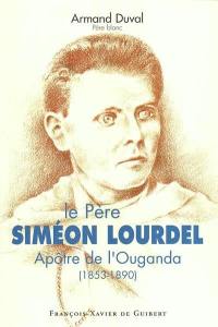 Le père Simon Lourdel : apôtre de l'Ouganda