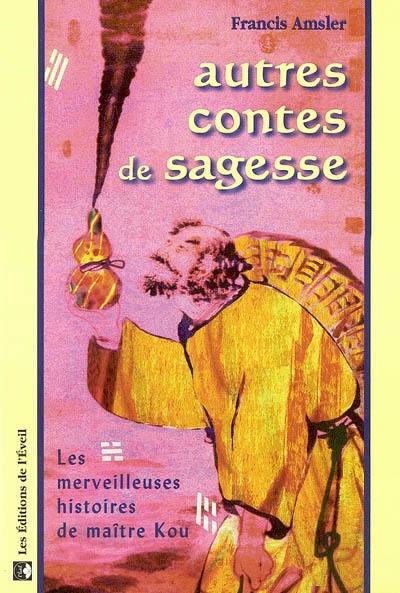 Autres contes de sagesse : les merveilleuses histoires de maître Kou