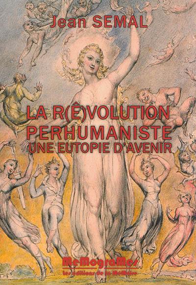 La r(ê)volution perhumaniste : une eutopie d'avenir