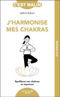 J'harmonise mes chakras : équilibrez vos chakras et rayonnez