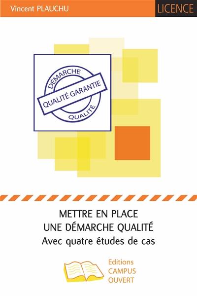 Mettre en place une démarche qualité : avec quatre études de cas