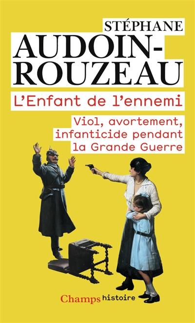 L'enfant de l'ennemi : viol, avortement, infanticide pendant la Grande Guerre