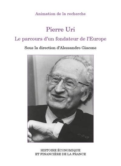 Pierre Uri : le parcours d'un fondateur de l'Europe : colloque des 20 et 21 novembre 2021