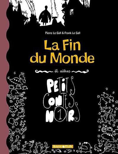 Petits contes noirs. Vol. 1. La fin du monde : et autres contes