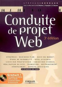 Conduite de projet Web : stratégie, business plan, suivi de budget, étude de faisabilité, appel d'offres, choix des prestataires, cahier des charges, réalisation du site, promotion, référencement, aspects juridiques : 3 études de cas