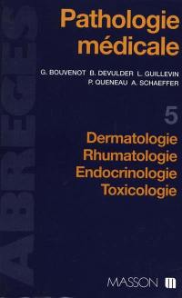 Pathologie médicale. Vol. 5. Dermatologie, rhumatologie, endoctrinologie, toxicologie