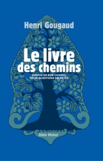 Le livre des chemins : contes de bon conseil pour questions secrètes