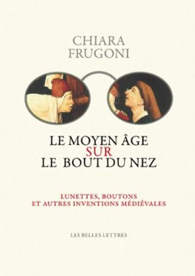 Le Moyen Age sur le bout du nez : lunettes, boutons et autres inventions médiévales